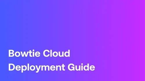Building Secure Networks with Bowtie: A Simple Guide to Cloud Deployment